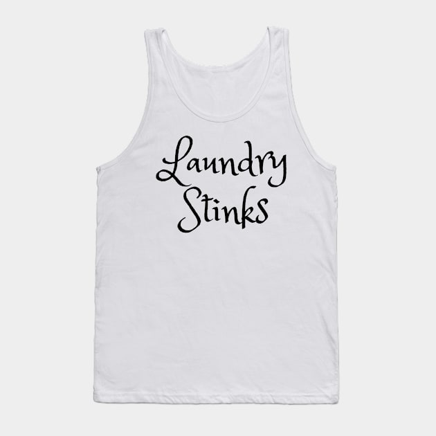 Laundry Stinks - Funny Laundry quotes Tank Top by TheWrightLife